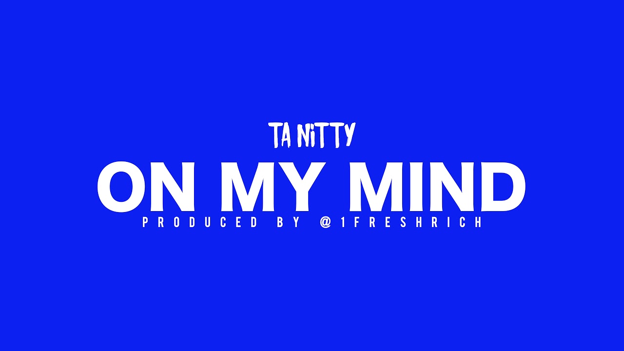 T.A Nitty - On My Mind [Prod. @1FreshRich] (Official Audio)