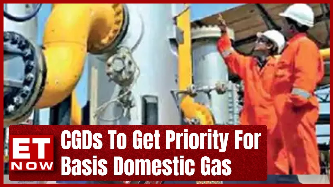 CGDs Could Get Gas On Priority Basis From Difficult Fields | ET Now