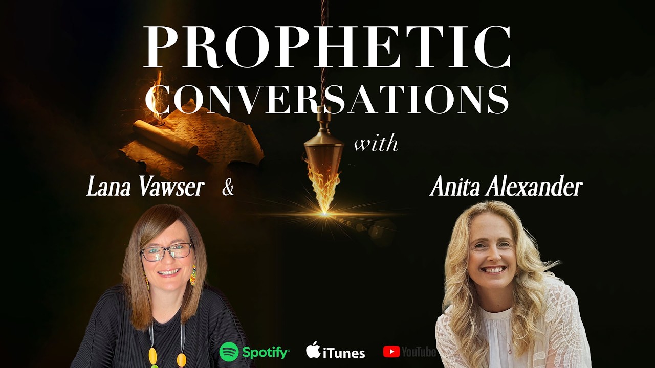 Prophetic Conversations with Lana Vawser & Anita Alexander - Episode 1