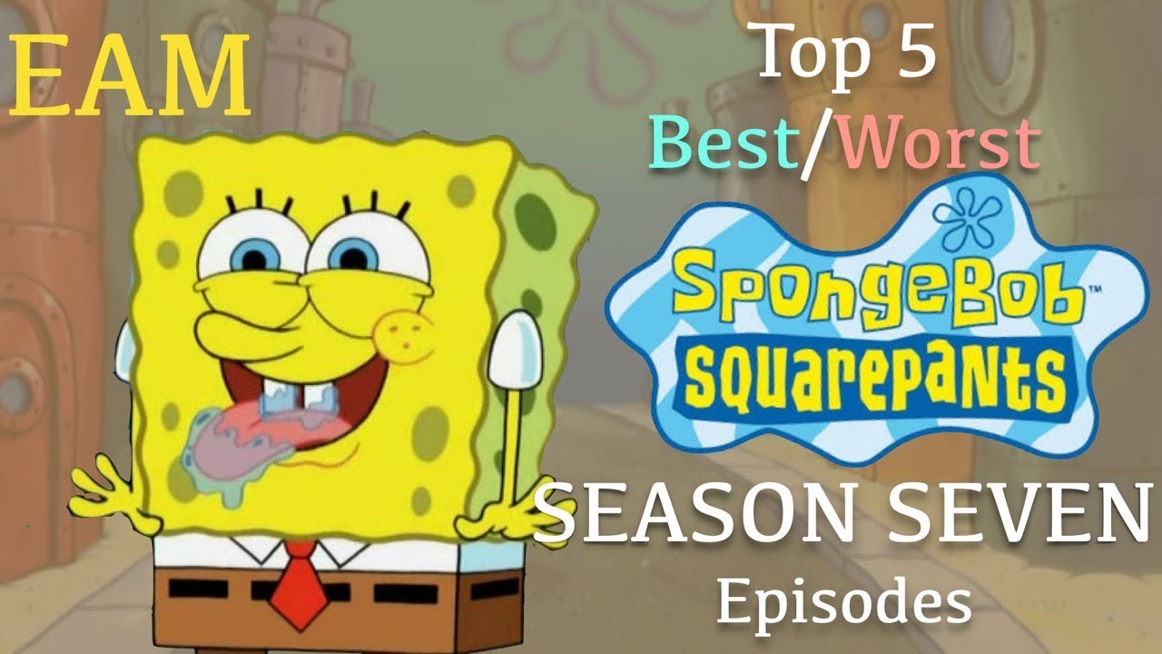 {2018} Top 5 Best/Worst SpongeBob Season 7 Episodes