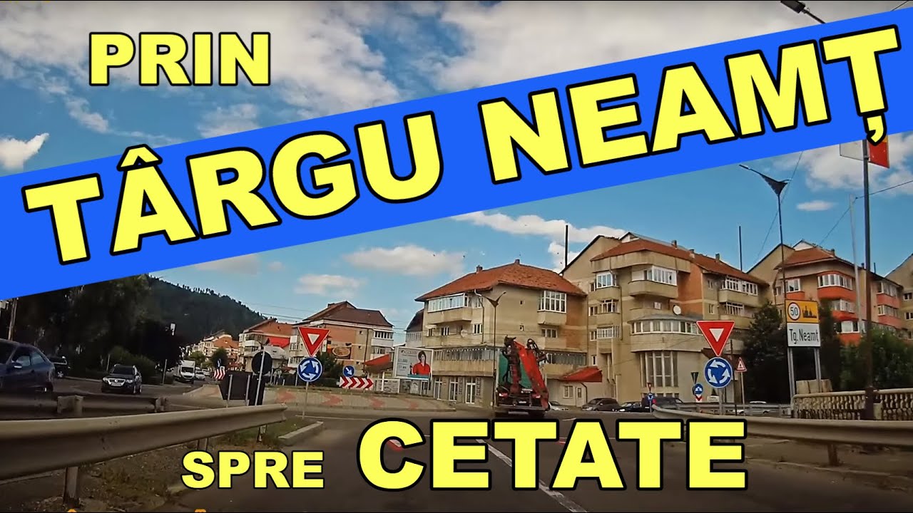 Orasul Targu NEAM drumul pana la CETATEA Neamtului intrare dinspre Humulesti imagini video aug 2021