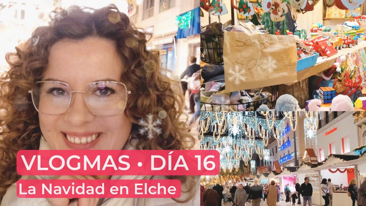 ✨️VLOGMAS DÍA 16 || MERCADILLO NAVIDEÑO EN ELCHE Y SUS LUCES