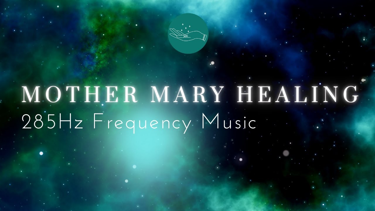 Mother Mary Healing 285Hz Frequency - Cellular Healing of Tissues, Optimise Health & Wellbeing
