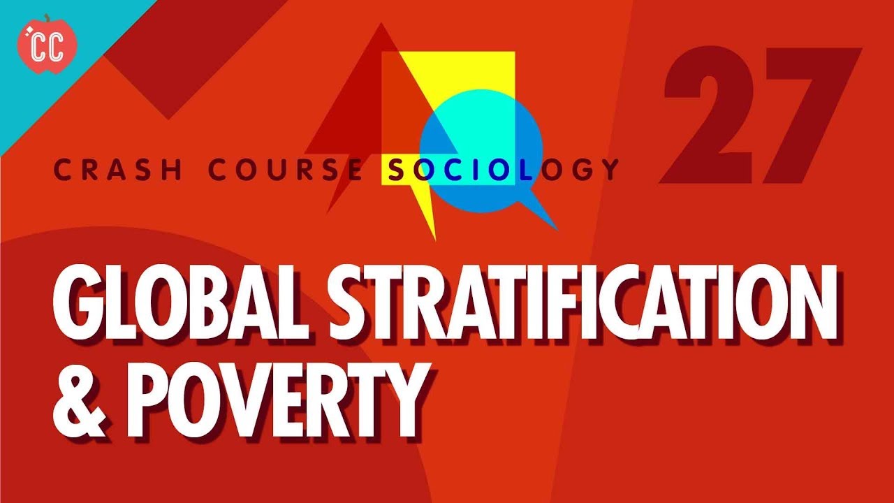 Global Stratification & Poverty: Crash Course Sociology #27
