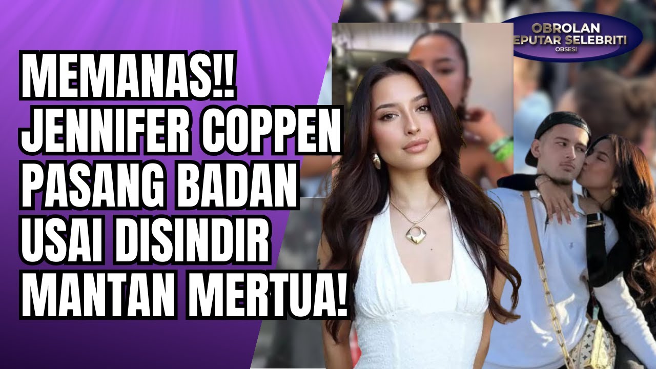 MEMANAS! JENNIFER COPPEN PASANG BADAN USAI DISINDIR MANTAN MERTUA SOAL JUSTIN HUBNER!! - OSS