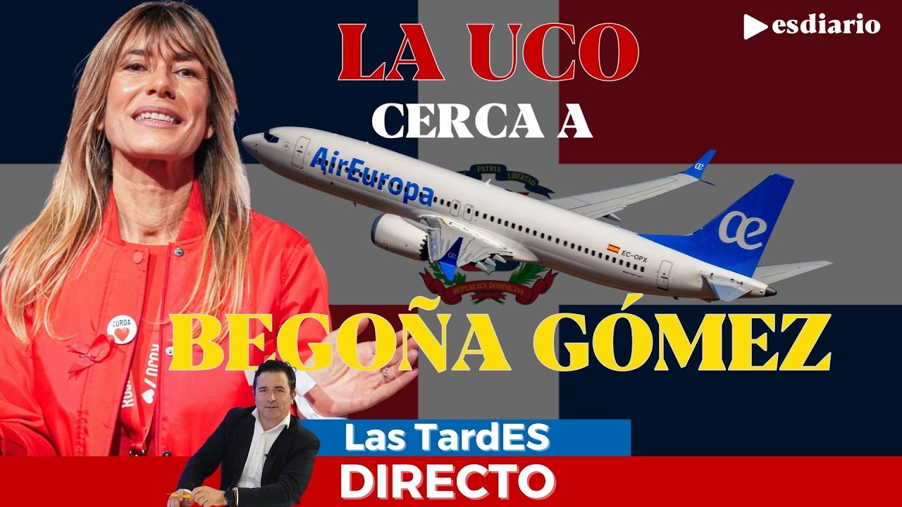 🔴 DIRECTO | La UCO cerca a Begoña Gómez: confirma sus viajes a República Dominicana con Air Europa