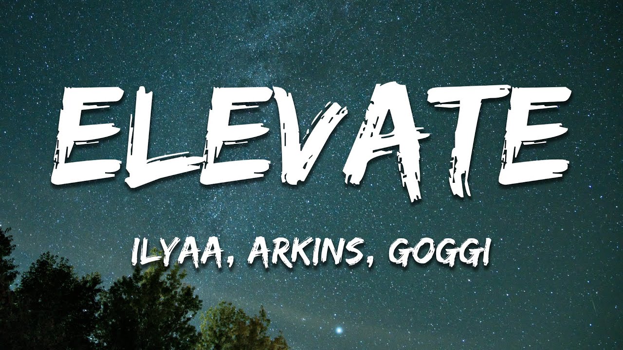 ILYAA, Arkins, GOGGI - Elevate (Lyrics)