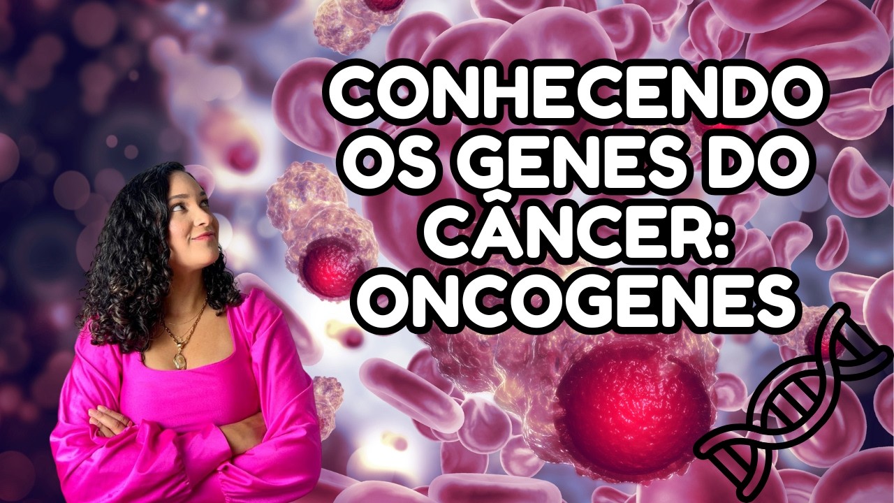 CARCINOG&Ecirc;NESE: ONCOGENES - Os genes do c&acirc;ncer  | Tha&iacute;s Magalh&atilde;es