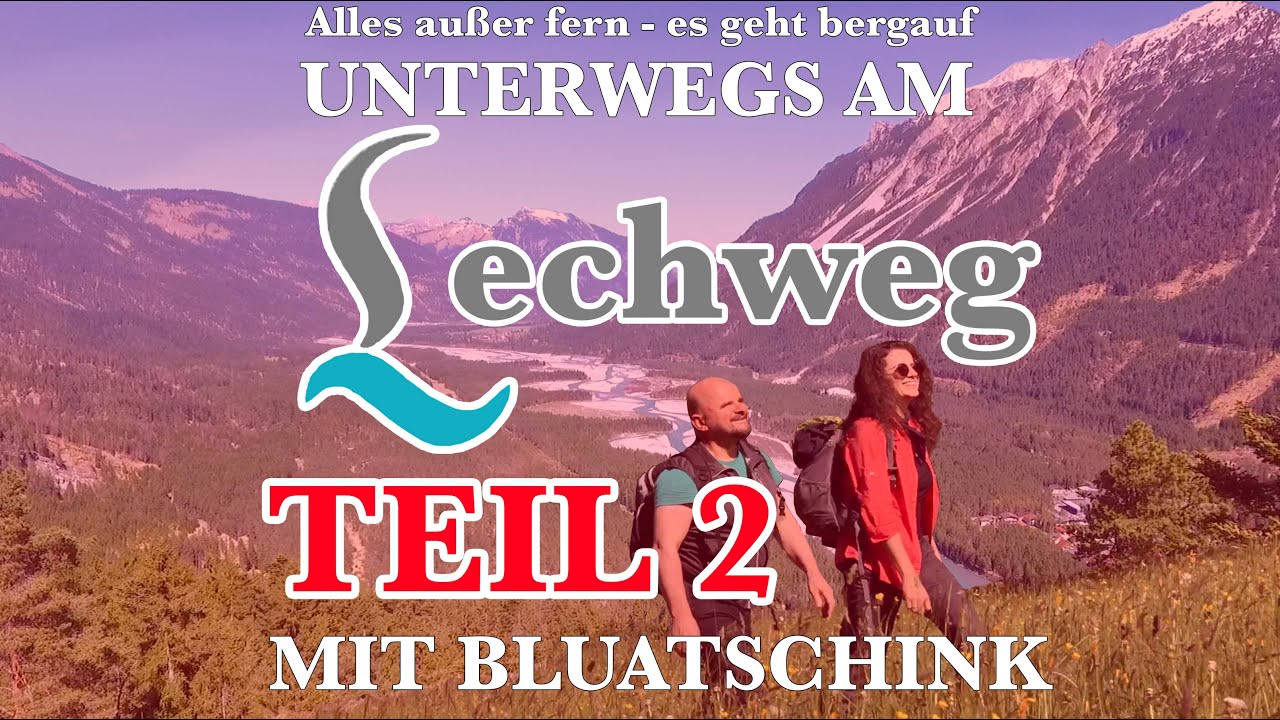 Unterwegs am Lechweg mit Bluatschink - Teil 2 (von 3)