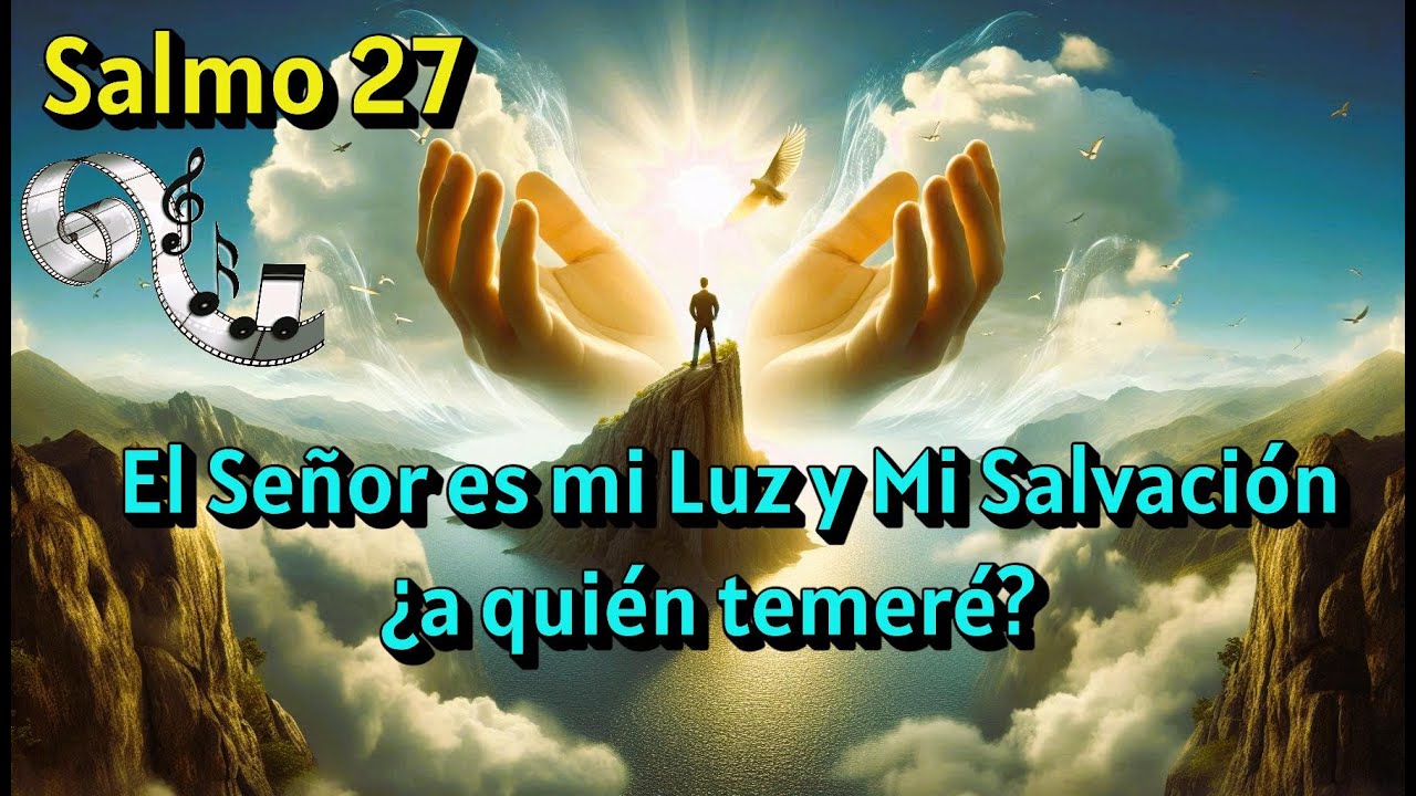 Salmo 27 El Señor es mi Luz y mi Salvación
