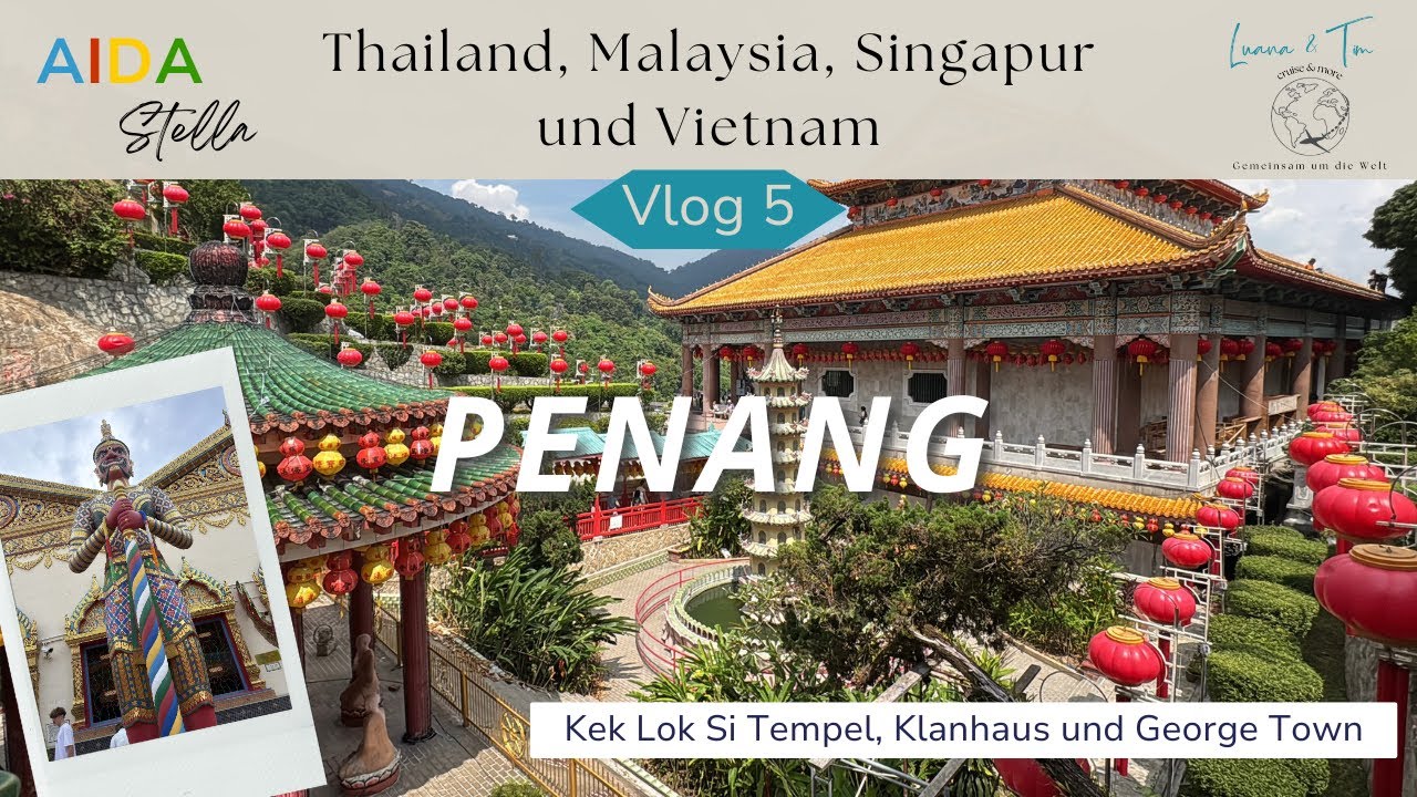 AIDA Stella: Festtagsreise Asien 24/25 - Vlog 5: Penang, Malaysia - Tempel, Klanhaus und mehr