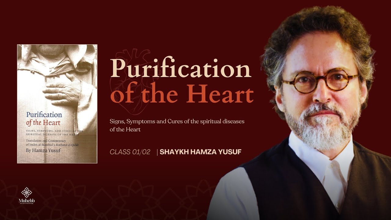 Purification of the Heart-  Cures for a Diseased Heart & Inner Transformation - Shaykh Hamza Yusuf