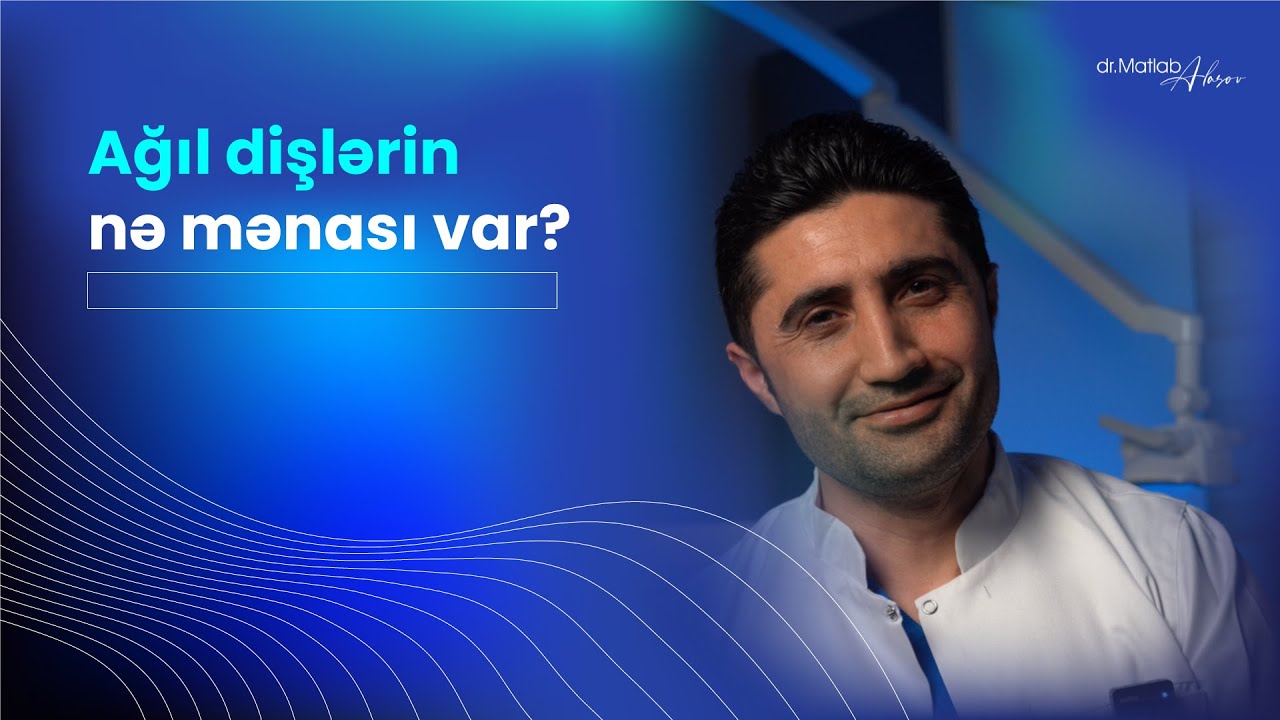 Ağıl dişlərinin mənası nədir? | Dr. Matlab Alasov | #sağlamlıq #dişhekimi #drmatlabalasov