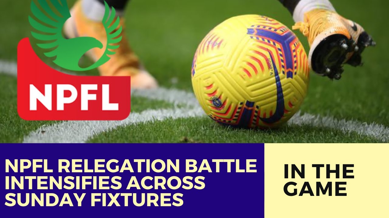 NPFL Relegation Battle Intensifies Across Sunday Fixtures