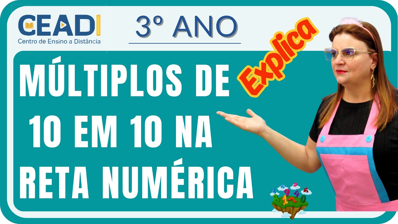CEADI EXPLICA | 3º ano Matemática | Múltiplos de 10 em 10 na reta numérica | 1º Bim. Prof.ª Delma F.
