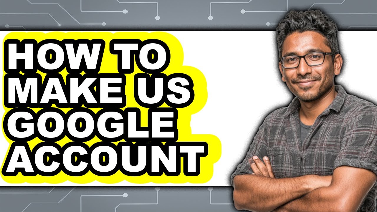 How to Make Us Google Account - Full Guide