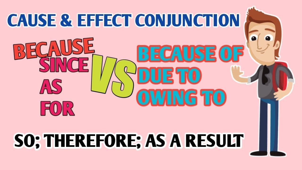 CAUSE & EFFECT CONJUNCTION (BECAUSE; SINCE; AS; FOR vs BECAUSE OF; DUE TO; OWING TO)