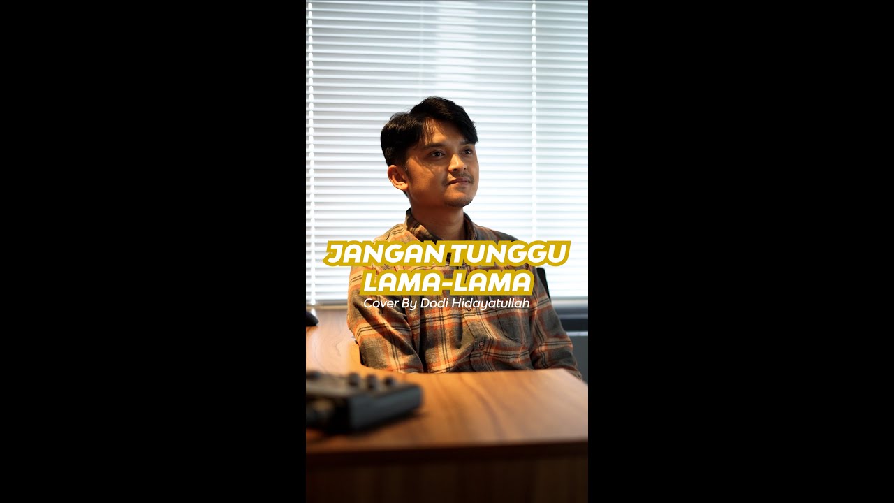 JANGAN TUNGGU LAMA LAMA - TIKTOK Version - COVER BY DODI HIDAYATULLAH