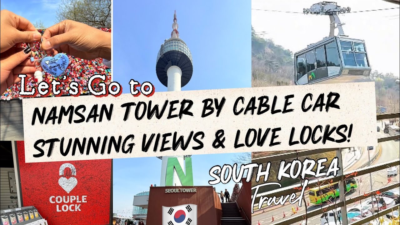 NAMSAN TOWER BY CABLE CAR | Stunning Views & Love Locks | South Korea Travel 
