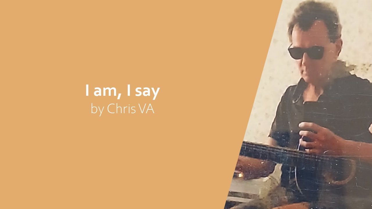 I am, I say - Chris VA