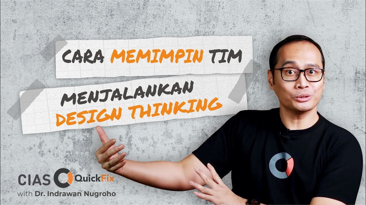 Cara Memimpin Tim Menjalankan Design Thinking | CIAS QuickFix with Dr. Indrawan Nugroho
