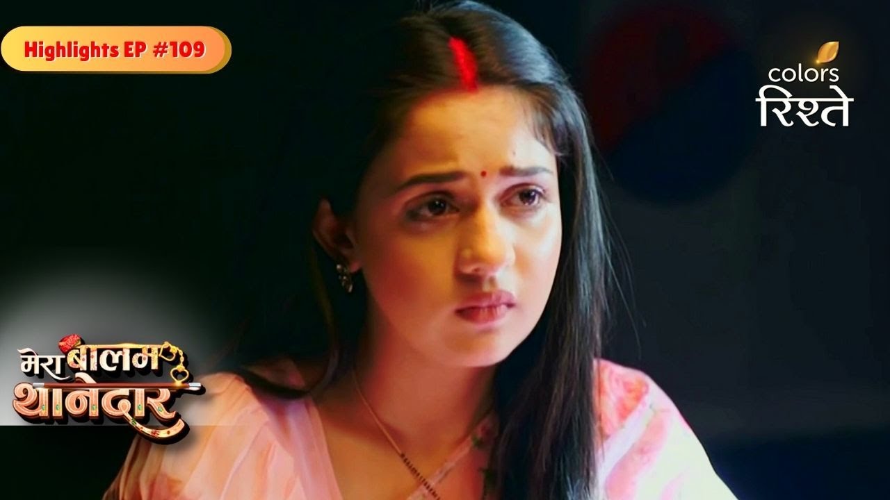 Mera Balam Thanedaar | Veer Discovers Bulbul Hidden Truth | Highlights Ep - 109 | Colors Rishtey