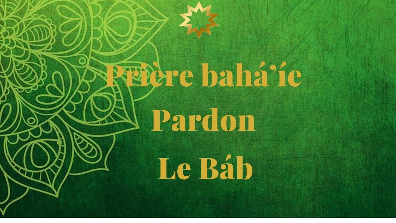 Prière bahá'íe Pardon  Le Báb