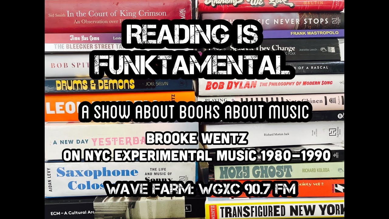 NYC's Experimental Music Scene of the 1980's - Author Brooke Wentz on Reading Is Funktamental