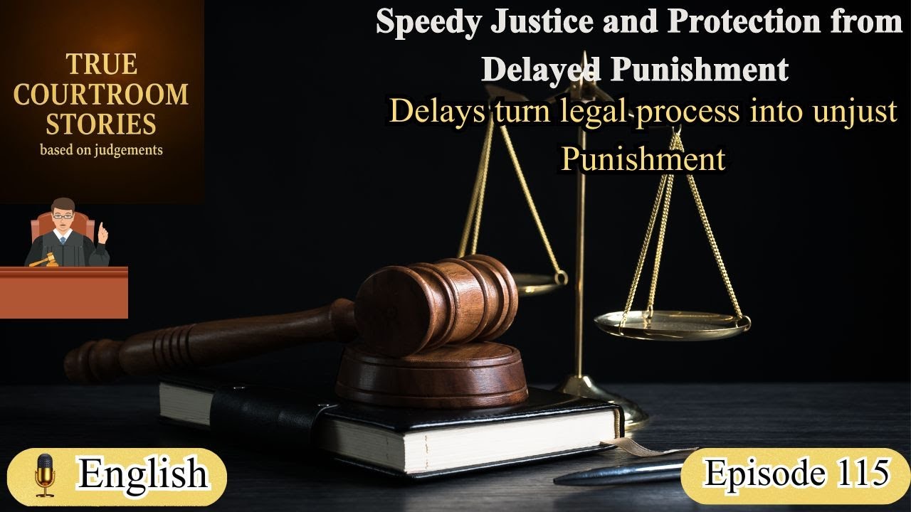 EPISODE 115 — SPEEDY JUSTICE | Delay as Injustice