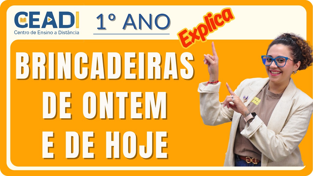 CEADI EXPLICA | 1° ano História | Brincadeiras de ontem e de hoje | 1º Bimestre | Profª Jessika F.