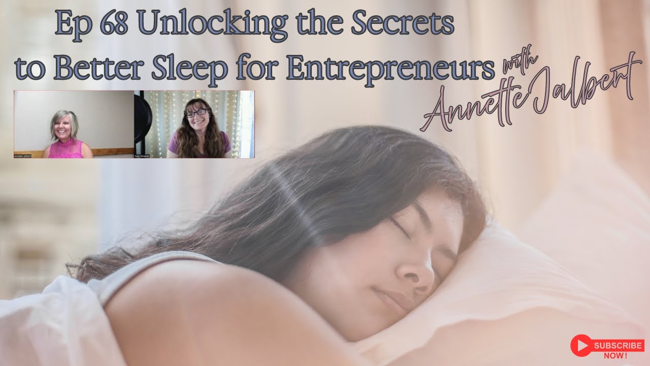 Unlocking the Secrets to Better Sleep for Entrepreneurs with Annette Jalbert.