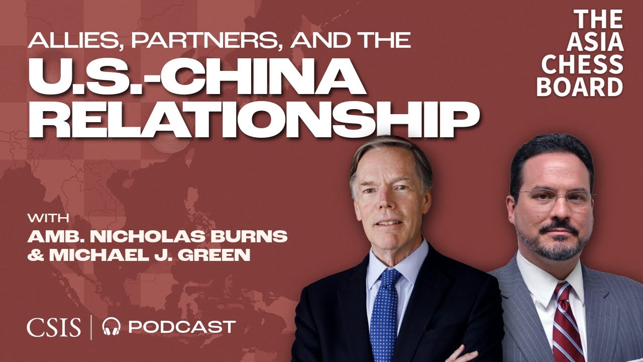 Amb. Nicholas Burns &ndash; Allies, Partners, and the U.S.-China Relationship