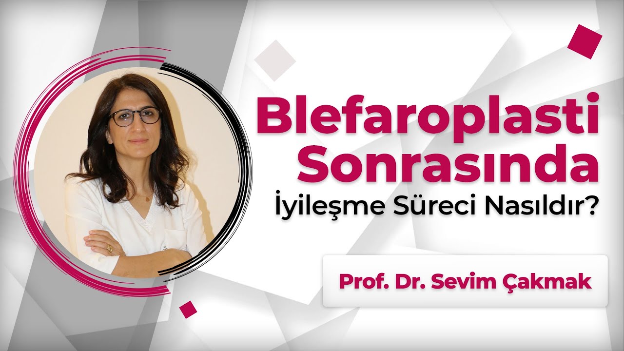 Blefaroplasti Sonrasında İyileşme S&uuml;reci Nasıldır? | Prof. Dr. Sevim &Ccedil;akmak
