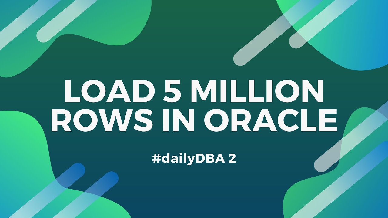 Load 5 Million Rows In Oracle | #dailyDBA 2
