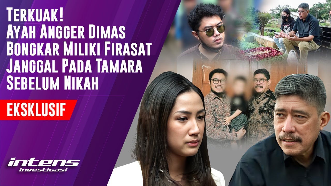 Ayah Angger Dimas Bongkar Firasat Janggal Pada Tamara Sebelum Nikah | Intens Investigasi | Eps