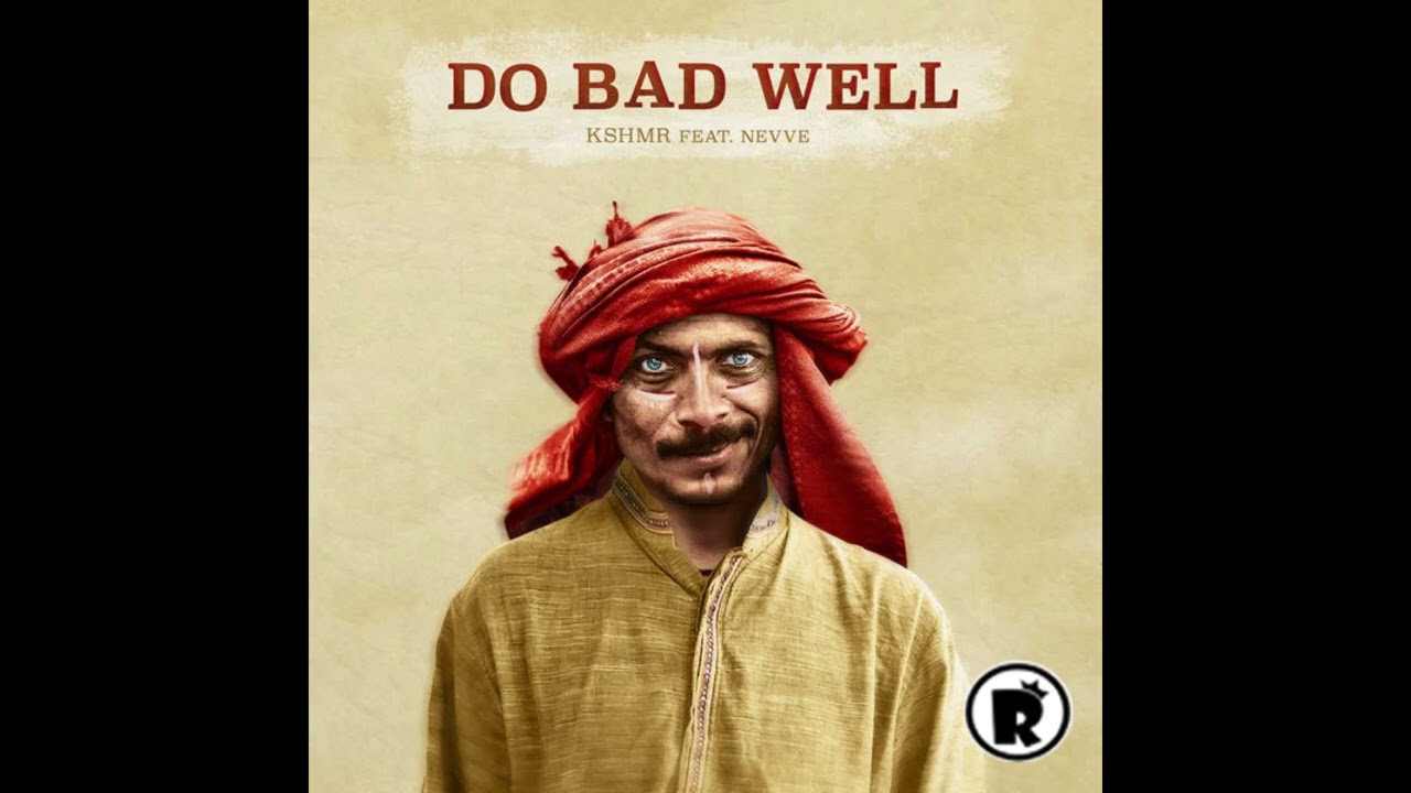 KSHMR - Do Bad Well (Male Version)