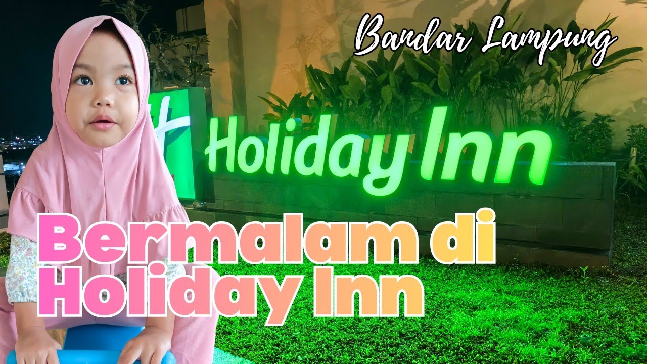 Bermalam di Holiday Inn Hotel Bandar Lampung
