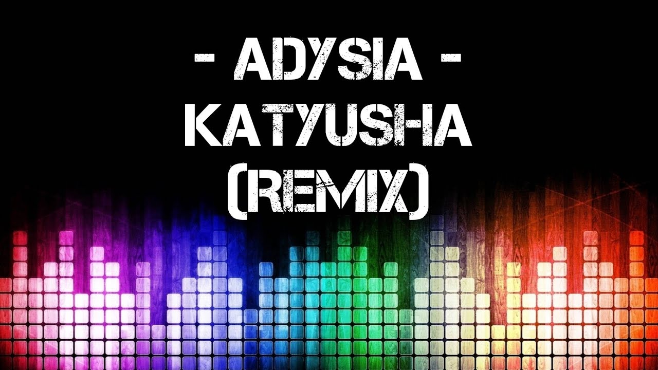 Adysia - Katyusha [Remix]