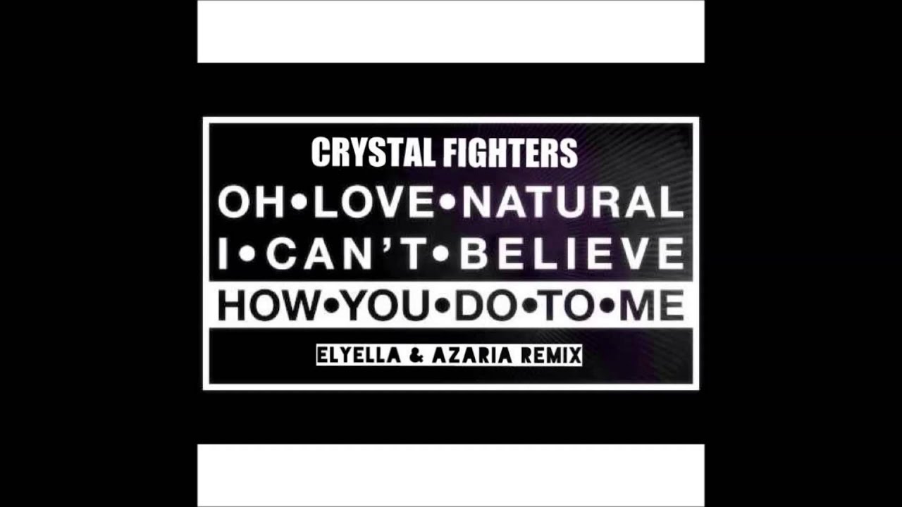 Crystal Fighters - Love Natural ( ELYELLA & azaria remix)