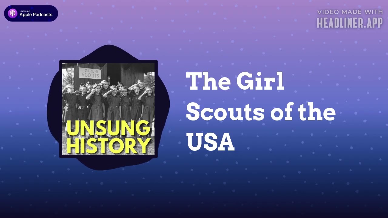 The Girl Scouts of the USA | Unsung History