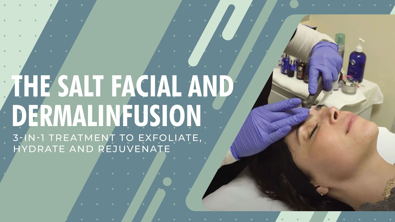 The Salt Facial and DermalInfusion | 3-in-1 Treatment to Exfoliate, Hydrate and Rejuvenate