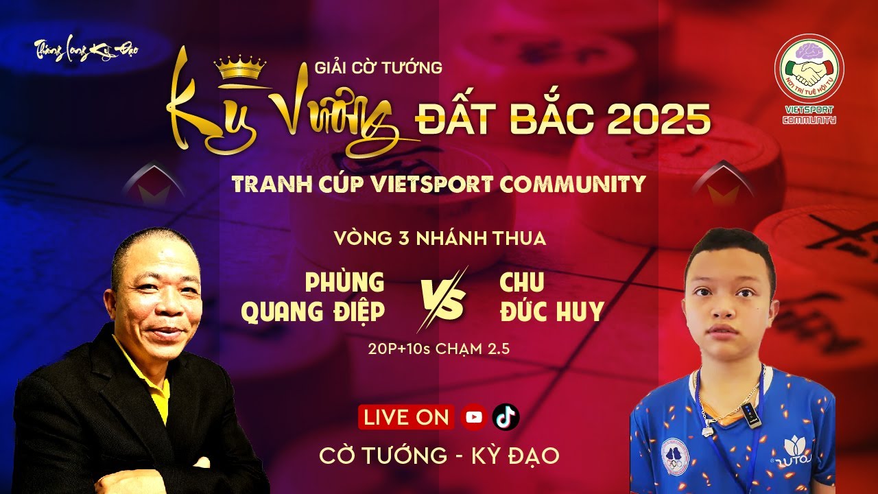 [LIVE] Kỳ Vương Đất Bắc 2025 – KTQG Phùng Quang Điệp vs Chu Đức Huy | nhánh thua