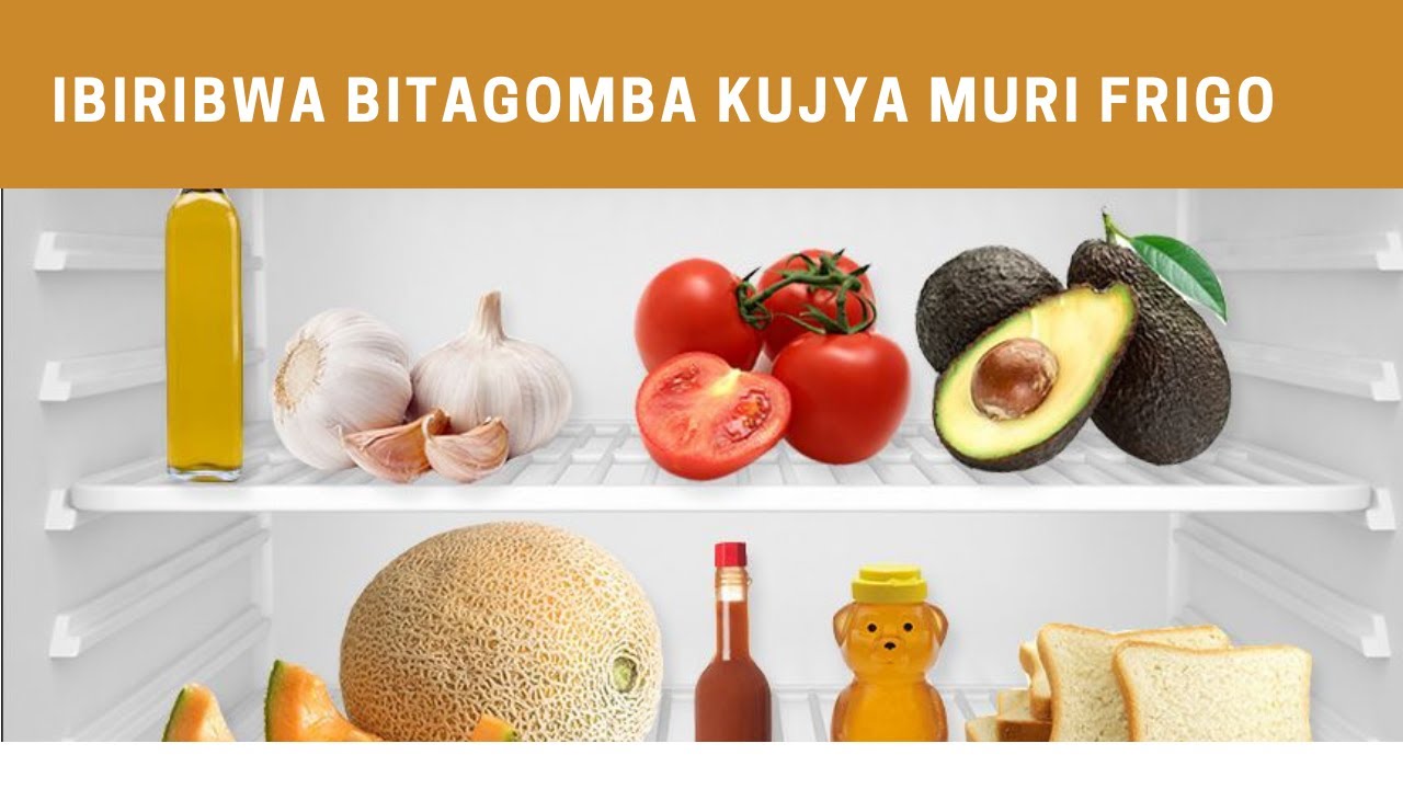 IBIRIBWA BITAJYA MURI FRIGO/ NIBA UTUNZE FRIGO UTU TUNTU UGOMBA KUTUMENYA