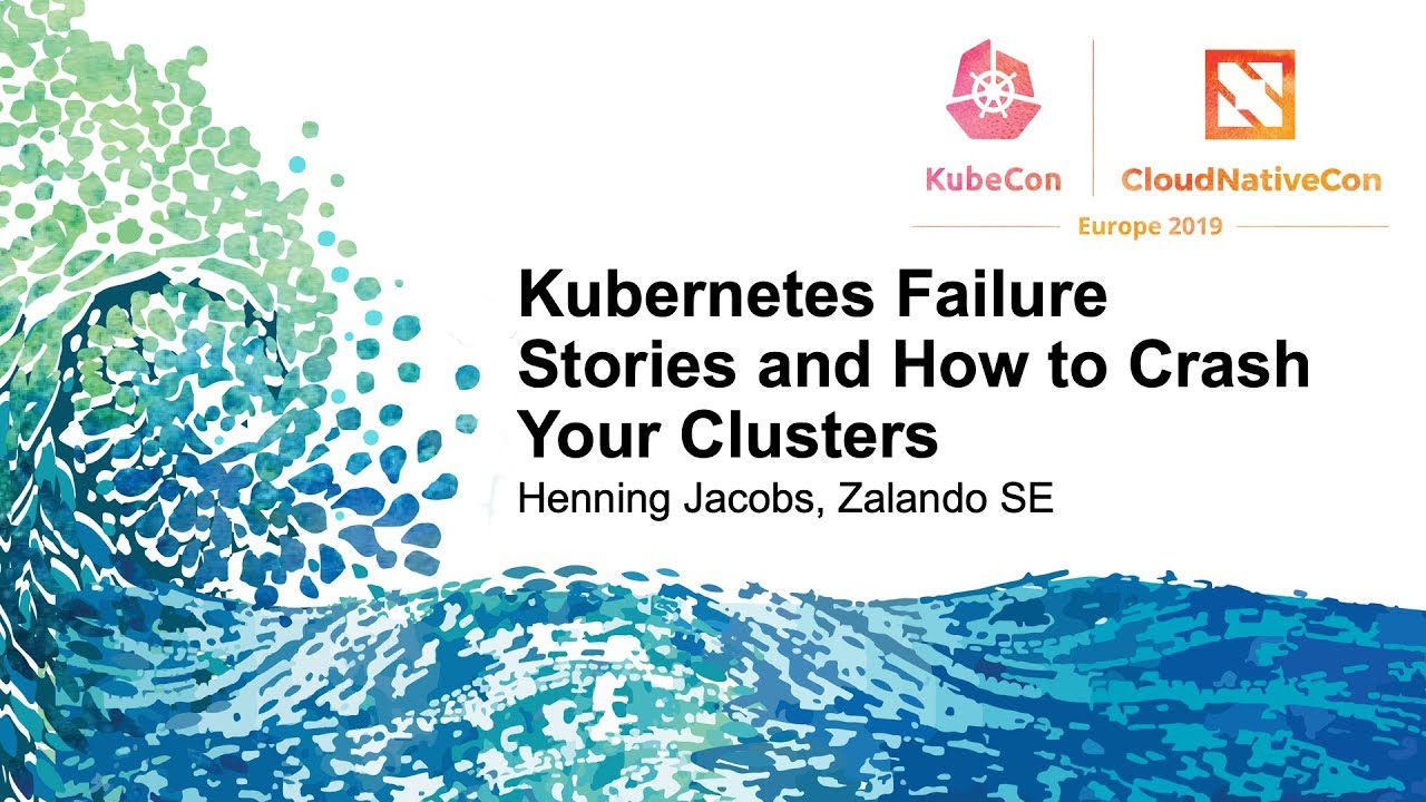 Kubernetes Failure Stories and How to Crash Your Clusters - Henning Jacobs, Zalando SE