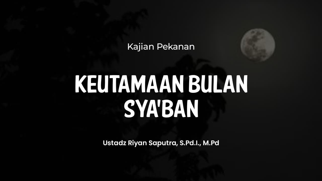 Keutamaan Bulan Sya'ban - Ust. Riyan Saputra, S.Pd.I., M.Pd