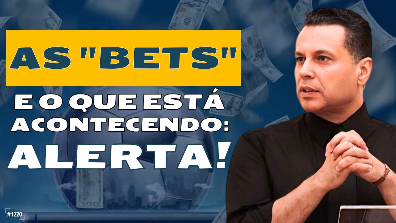 AS “BETS” E O QUE ESTÁ ACONTECENDO:⚠️ ALERTA! | #1220