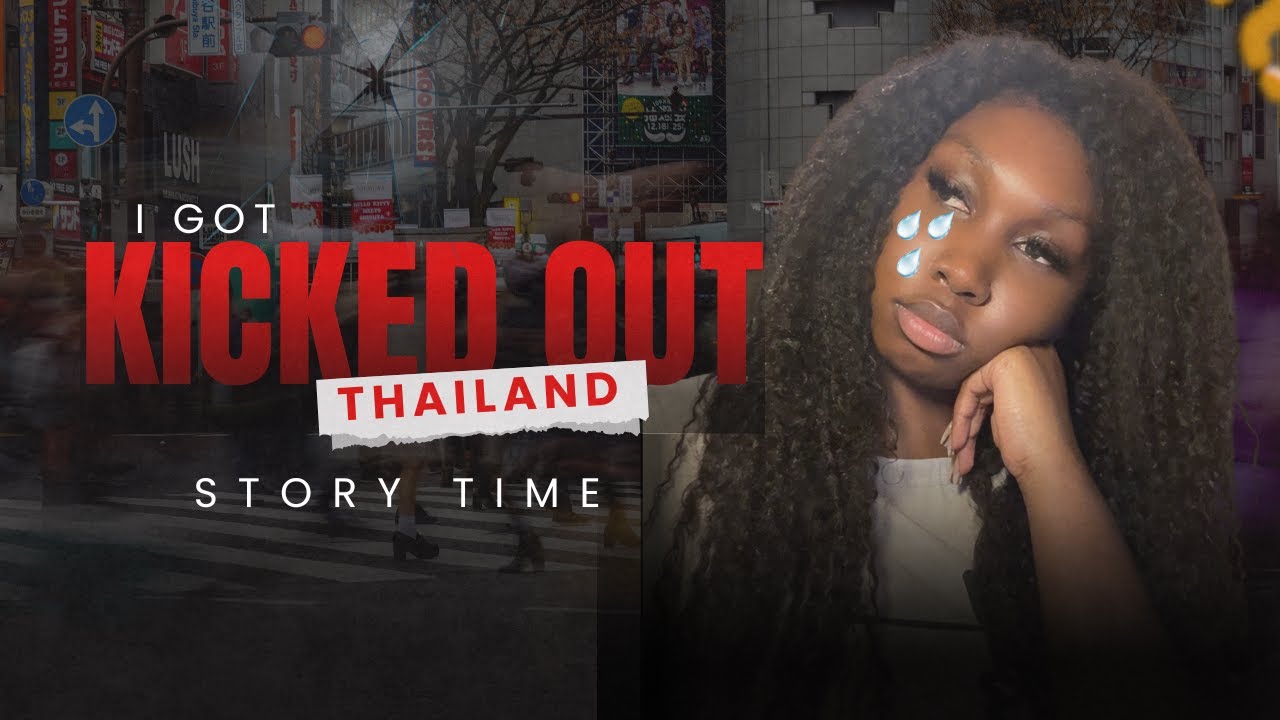 I GOT KICKED OUT OF THAILAND | Full Storytime + Important Immigration Tips