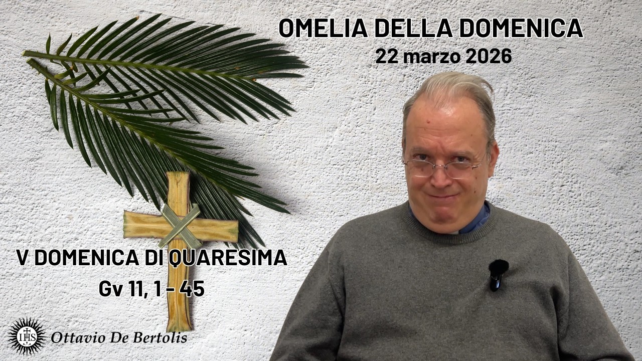 Omelia della domenica. V domenica di quaresima 22 marzo 2026