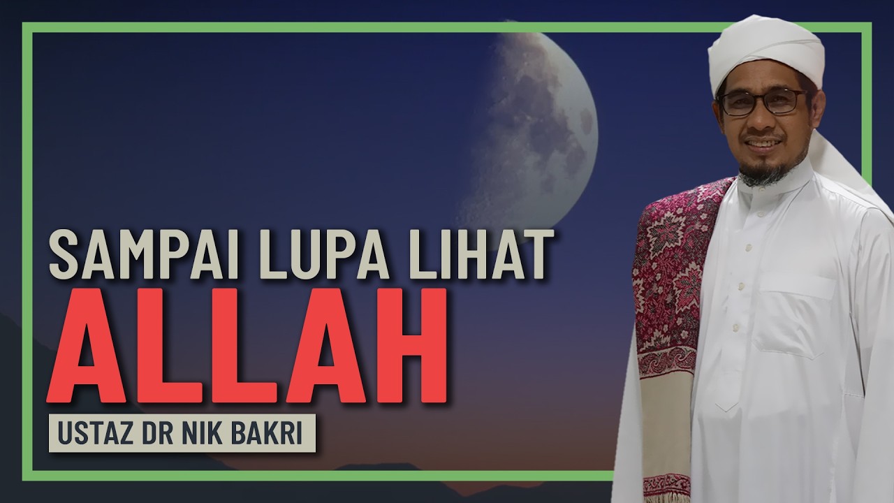 Ustaz Nik Bakri - Lihat Mahkluk Sampai Lupa Lihat Allah
