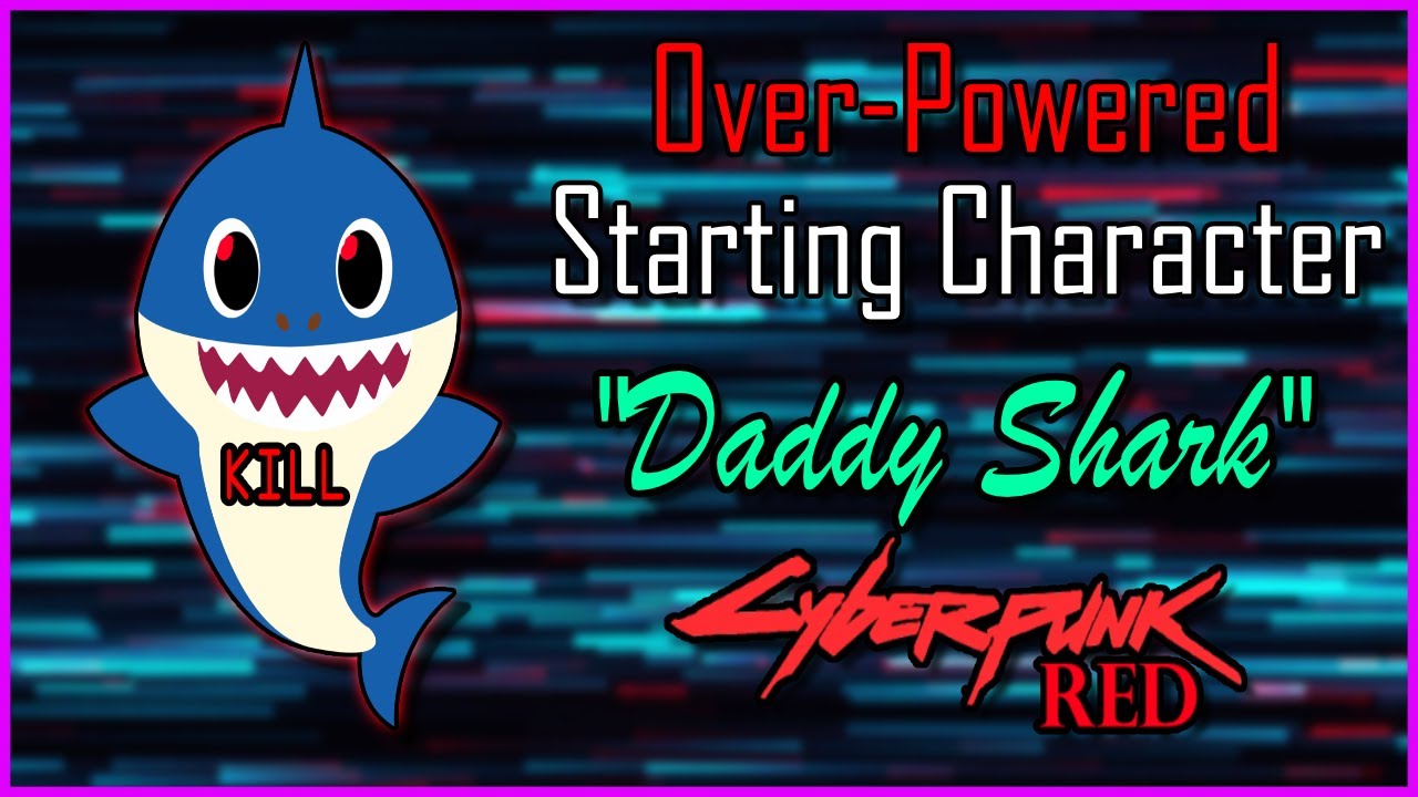 Over Powered Starting Character: Daddy Shark. Cyberpunk Red